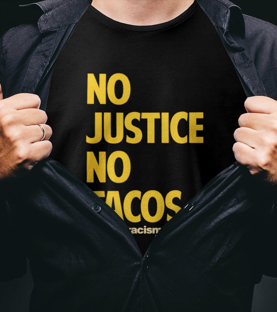 No Justice No Tacos Deport Racism Hashtag T-Shirt