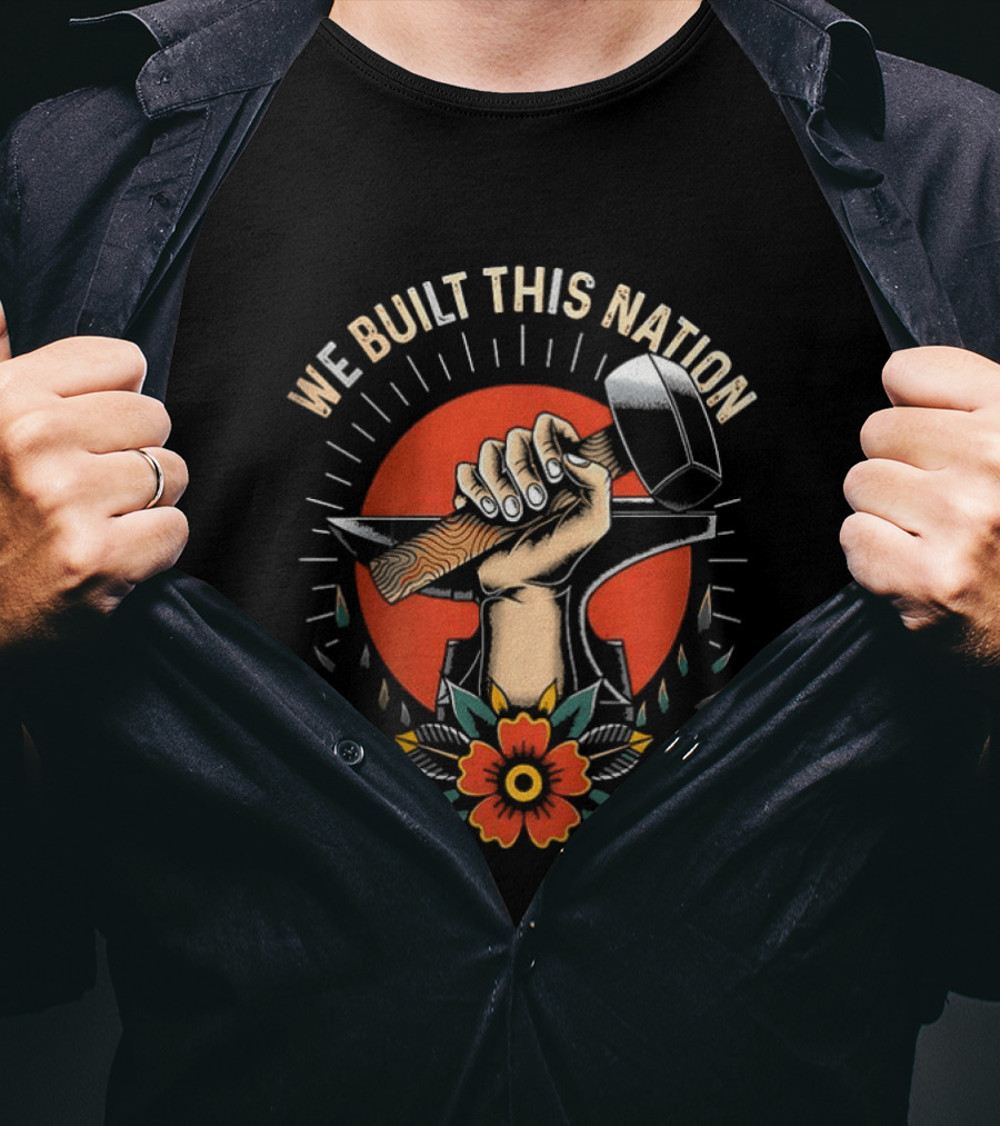 We Built This Nation Hand With Hammer Flower T-Shirt