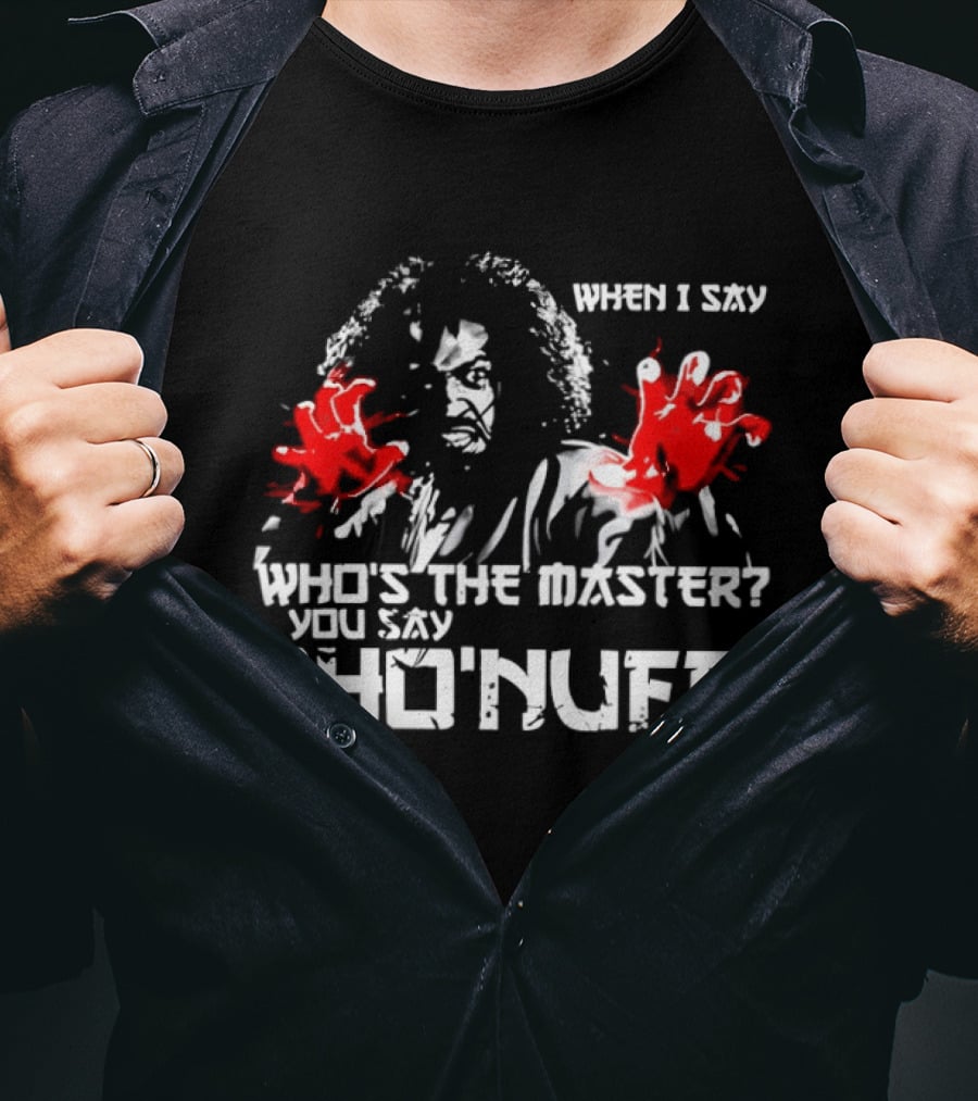 When I Say Who's The Master You Say Sho'nuff Red Hands T-Shirt
