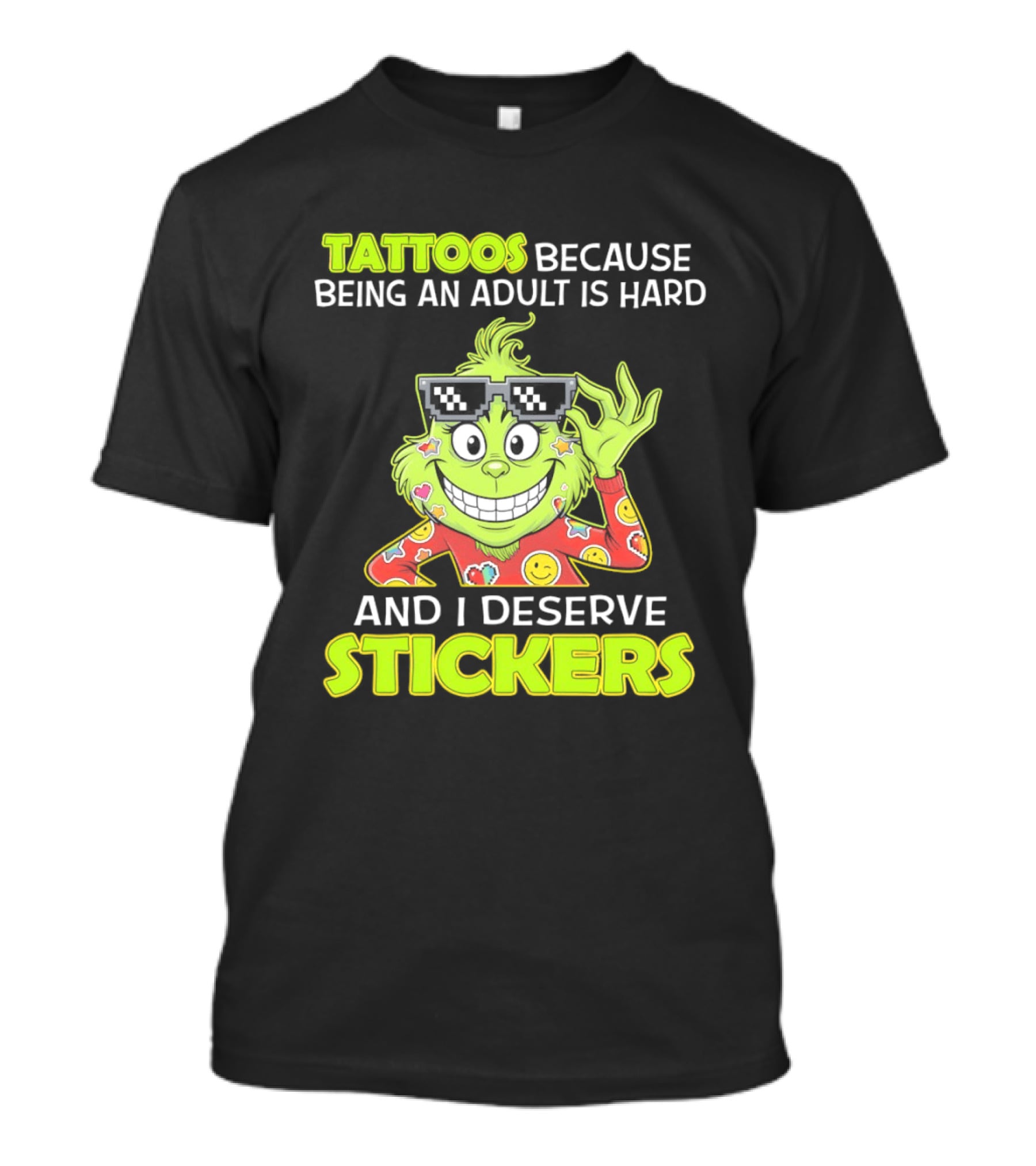 Tattoos Because Being An Adult Is Hard And I Deserve Stickers Grinch T-Shirt