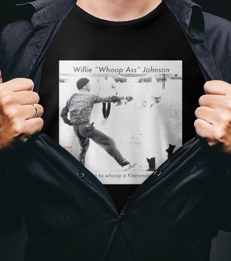 Willie "Whoop Ass" Johnson 1st Black Man To Whoop A Klansman On Camera T-Shirt