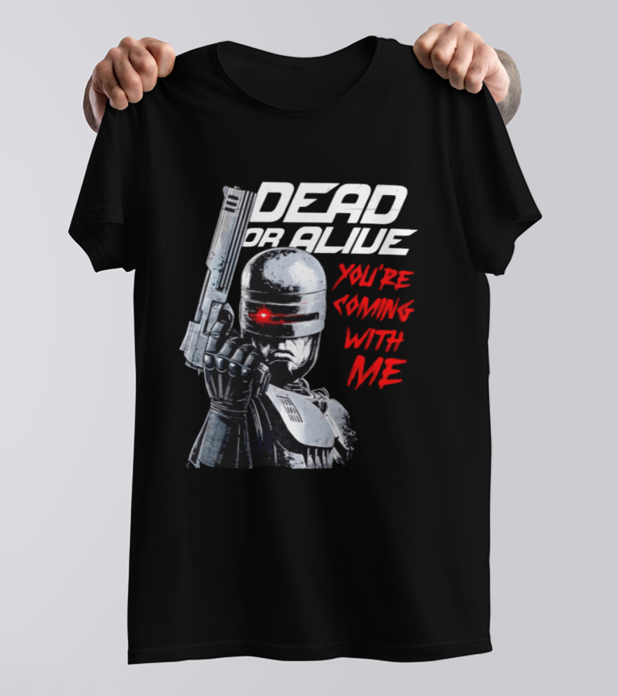 RoboCop Pistol Encounter Dead Or Alive You're Coming With Me T-Shirt
