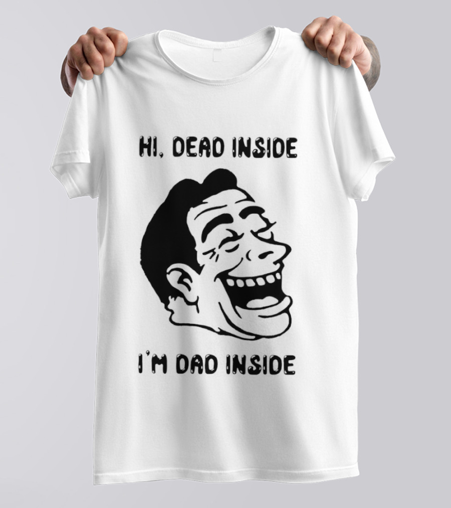 Hi Dead Inside I'm Dad Inside Grinning Face Meme T-Shirt
