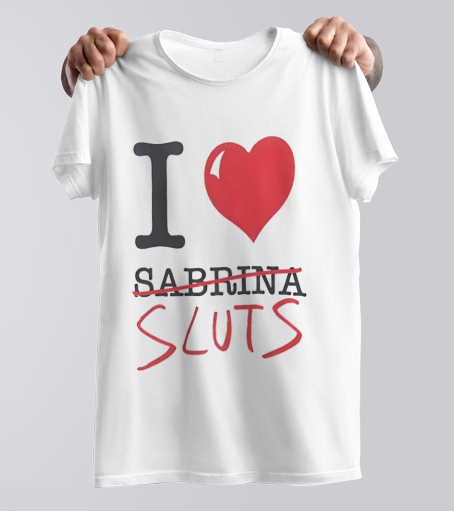 I Love Sabrina Sluts Crossed Out With Heart T-Shirt