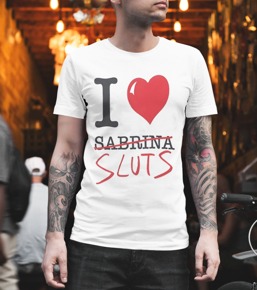 I Love Sabrina Sluts Crossed Out With Heart T-Shirt