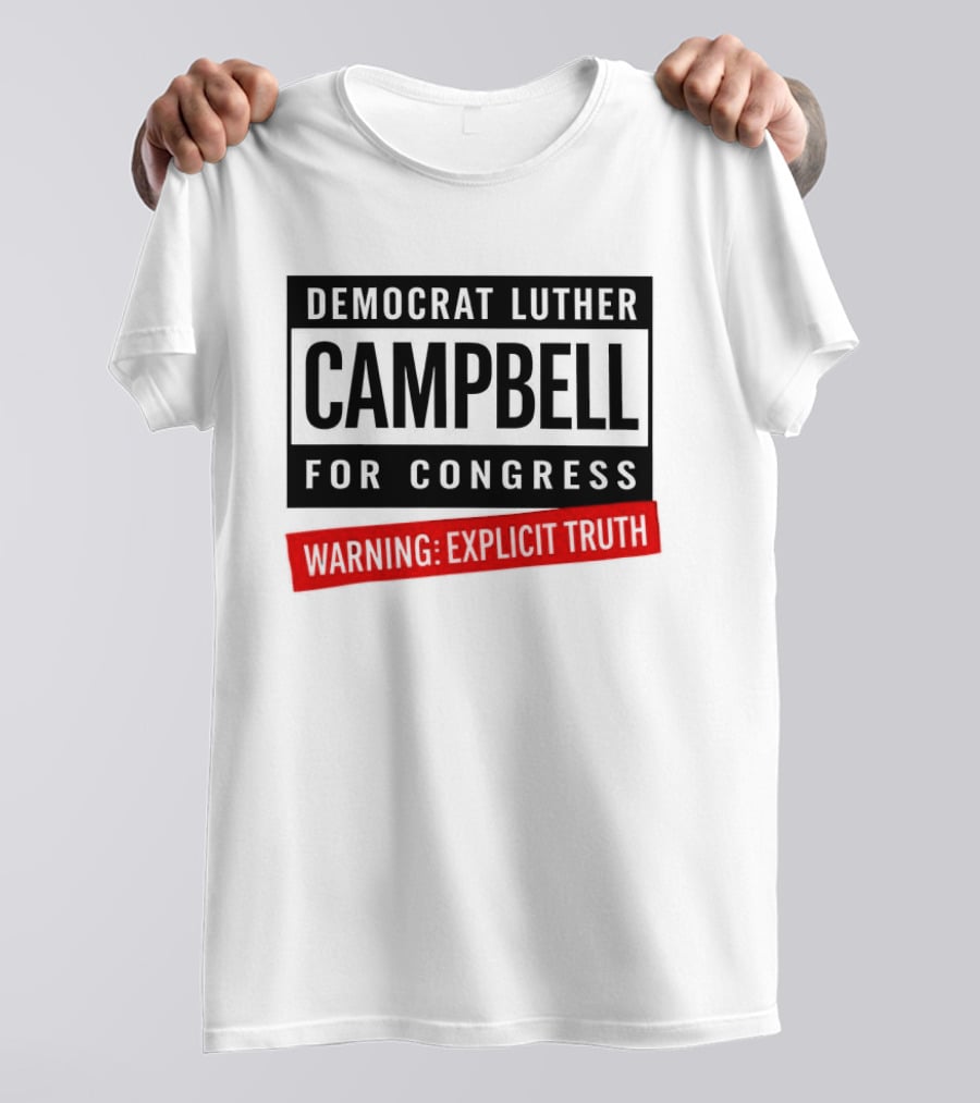 Democrat Luther Campbell For Congress Warning Explicit Truth Uncle Luke Political T-Shirt