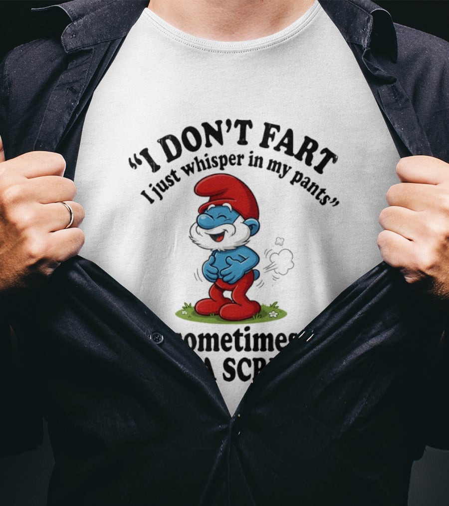 Smurfs I Don't Fart I Just Whisper In My Pants Sometimes It's A Scream T-Shirt