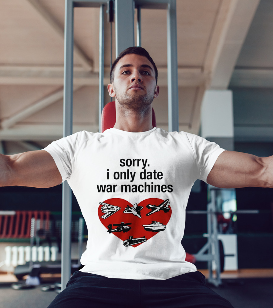 Sorry I Only Date War Machines Heart Tanks Planes Helicopter T-Shirt