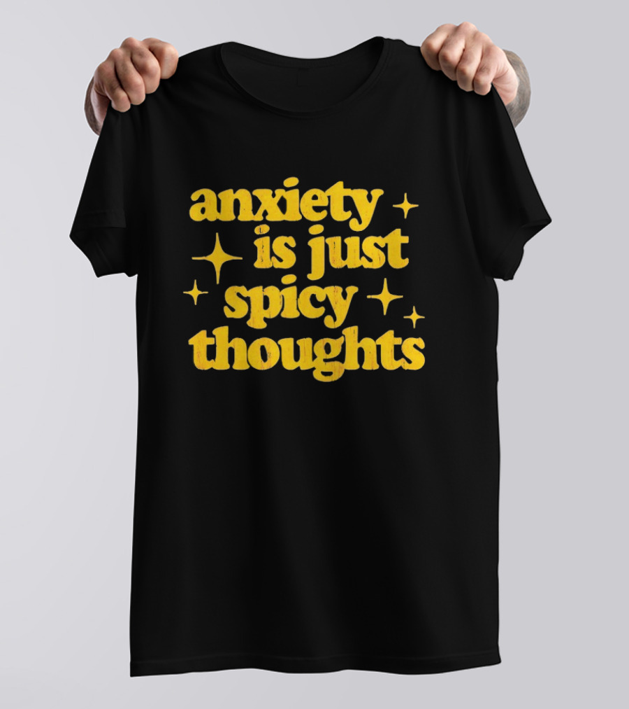 Anxiety Is Just Spicy Thoughts Text With Sparkles T-Shirt
