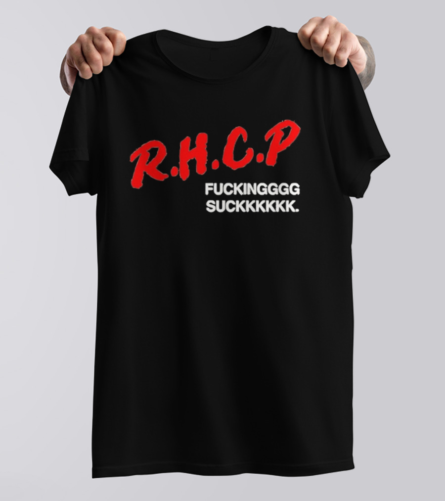 R.H.C.P. Fkingggg Suckkkkkk T-Shirt