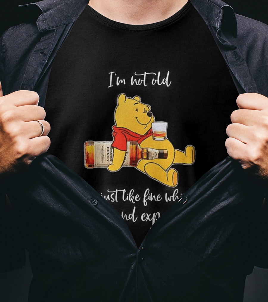 Winnie The Pooh I'm Not Old I'm Just Like Fine Whisky Rare And Expensive T-Shirt