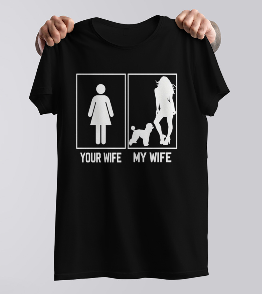 Your Wife My Wife Poodle Funny Dog Owner Humor T-Shirt