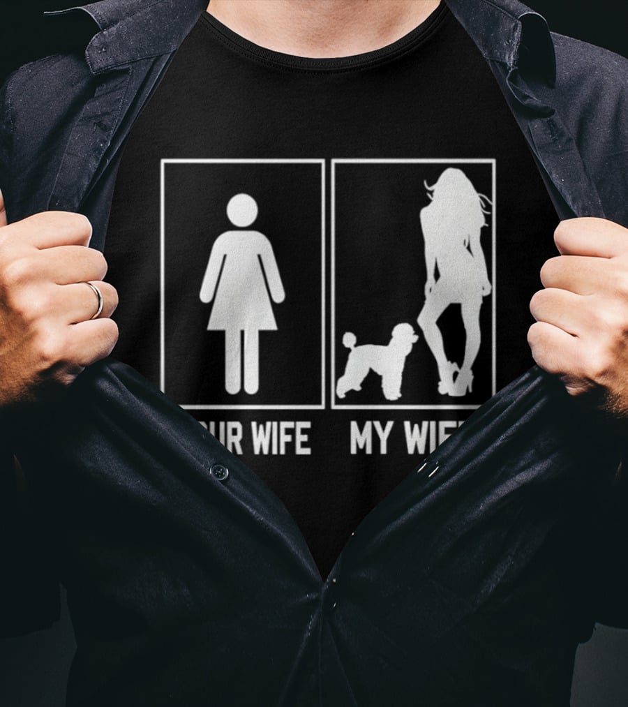 Your Wife My Wife Poodle Funny Dog Owner Humor T-Shirt
