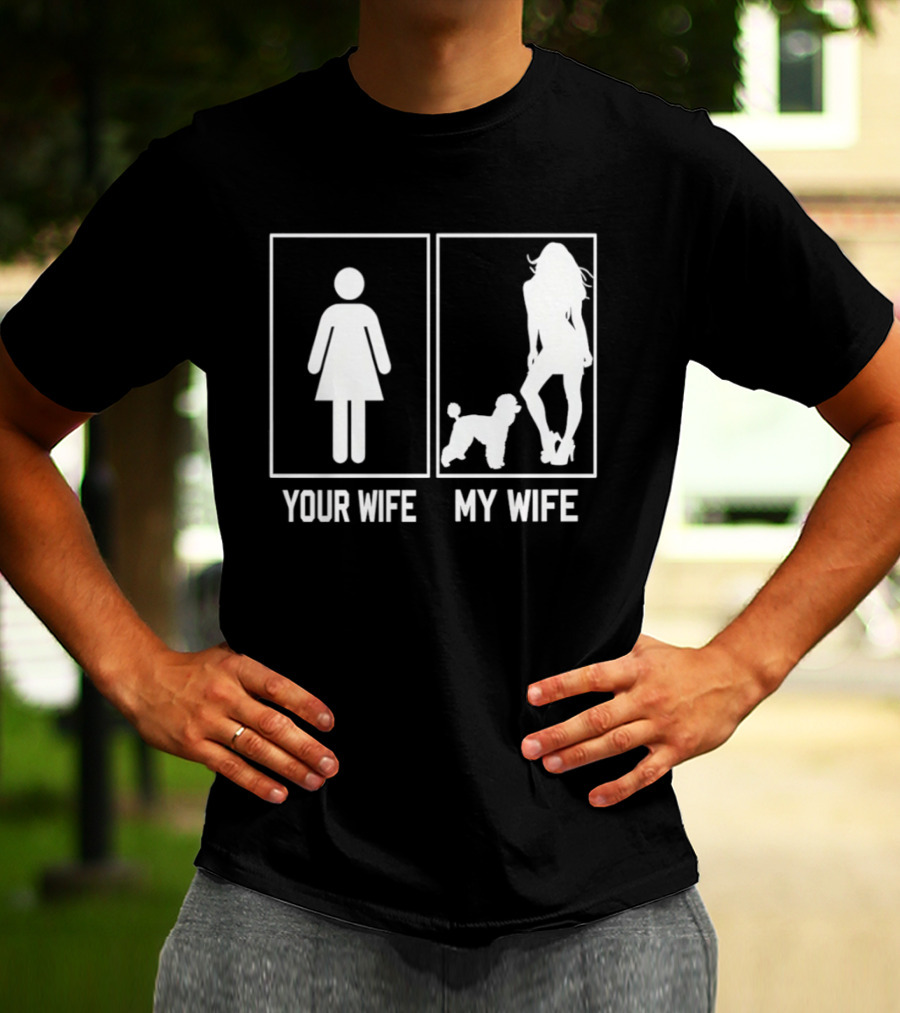 Your Wife My Wife Poodle Funny Dog Owner Humor T-Shirt