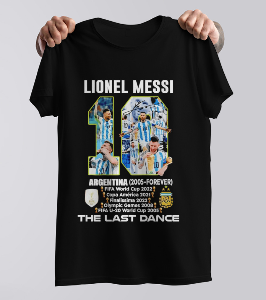 Lionel Messi Argentina 10 FIFA World Cup 2022 Copa America 2021 Finalissima 2022 Olympic Games 2008 FIFA U 20 World Cup 2005 The Last Dance T-Shirt