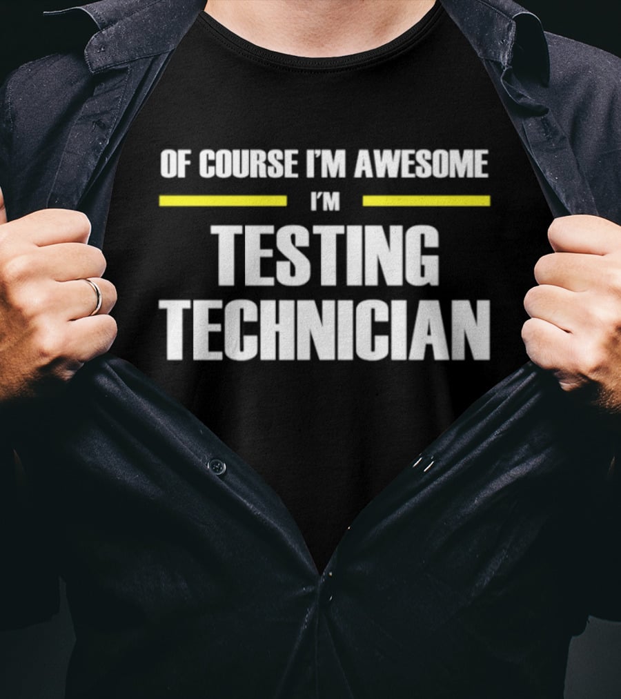 Of Course I'm Awesome I'm Testing Technician T-Shirt