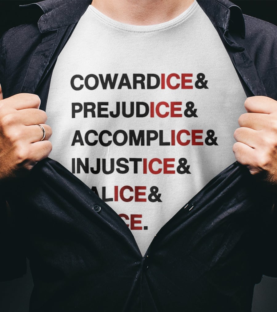 Cowardice Prejudice Accomplice Injustice Malice Police Text Anti Ice T-Shirt