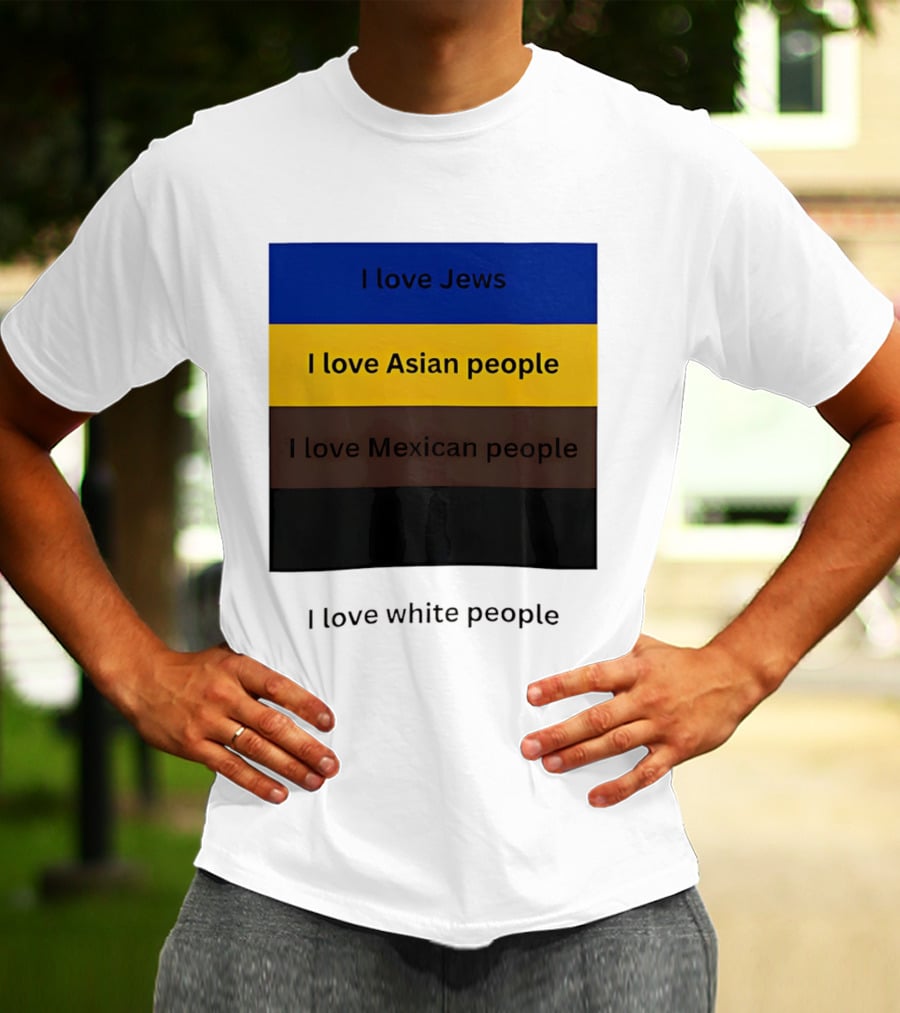 I Love Jews Asian Mexican White People Inclusivity Message T-Shirt