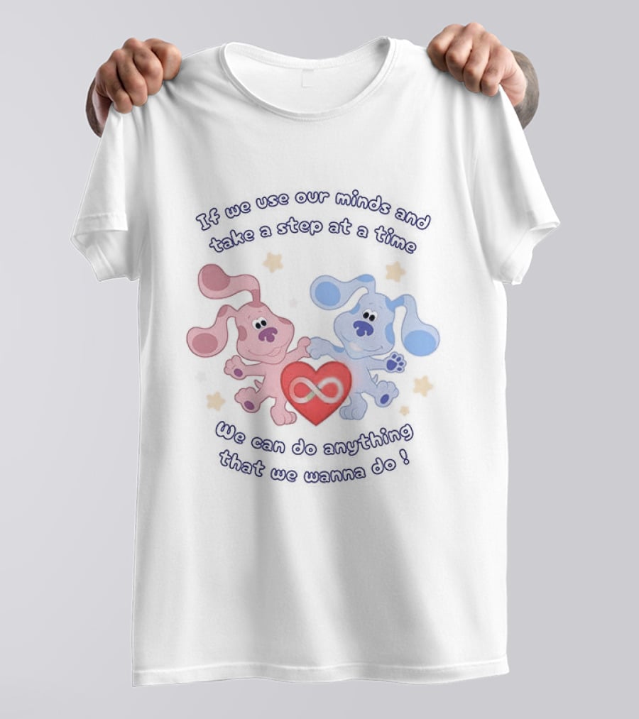 If We Use Our Minds And Take A Step At A Time We Can Do Anything That We Wanna Do T-Shirt