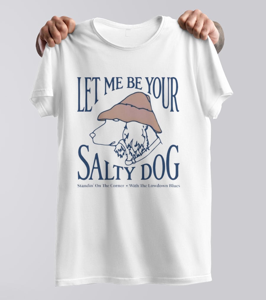 Let Me Be Your Salty Dog Standin' On The Corner With The Lowdown Blues T-Shirt