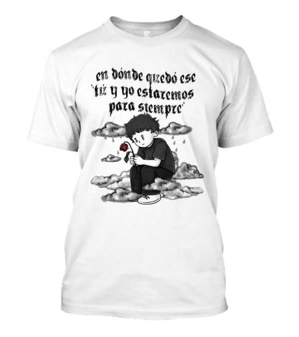Sad Boyz En Donde Quedó Ese Tú Y Yo Estaremos Para Siempre Red Rose And Lonely Figure T-Shirt