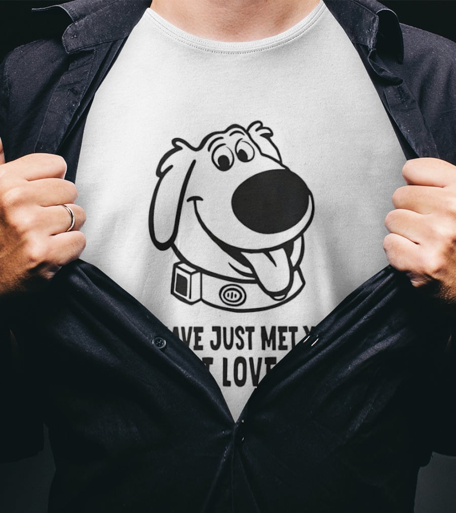 I Have Just Met You And I Love You Dog T-Shirt