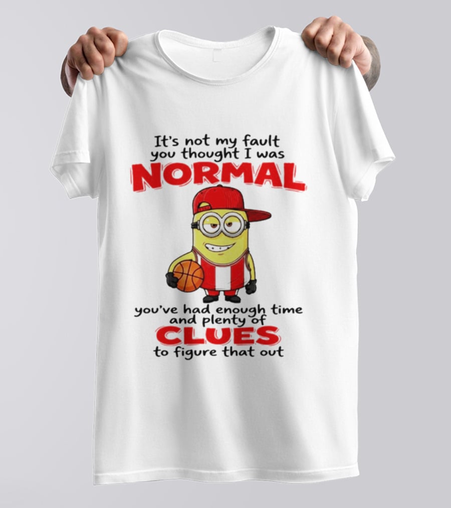 It's Not My Fault You Thought I Was Normal Plenty Of Clues Basketball Minion T-Shirt