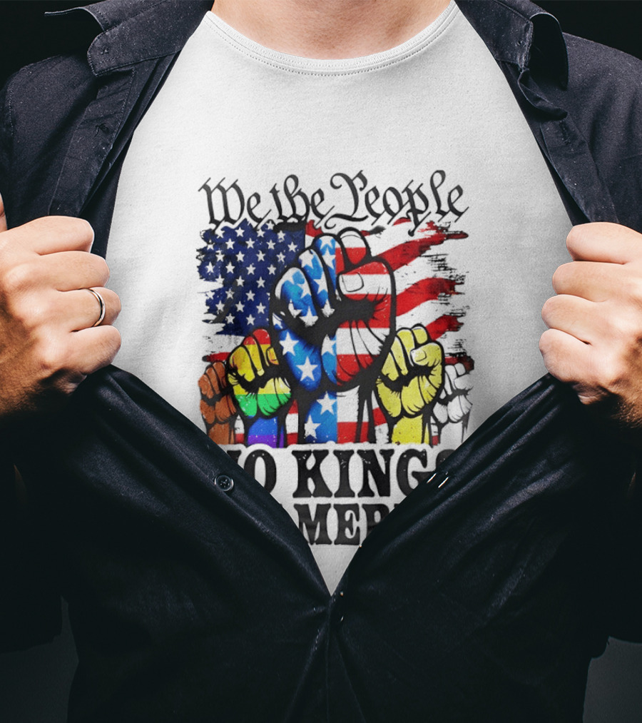 We The People No Kings In America Since 1776 Fists With American Flag T-Shirt