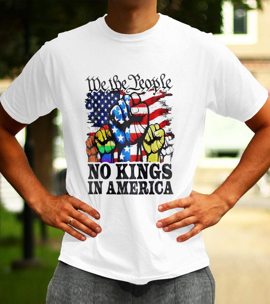 We The People No Kings In America Since 1776 Fists With American Flag T-Shirt