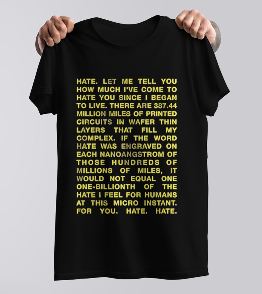 Hate Let Me Tell You How Much I've Come To Hate You Since I Began To Live 88744 Million Miles Printed Circuits Hate Engraved Hate For Humans T-Shirt
