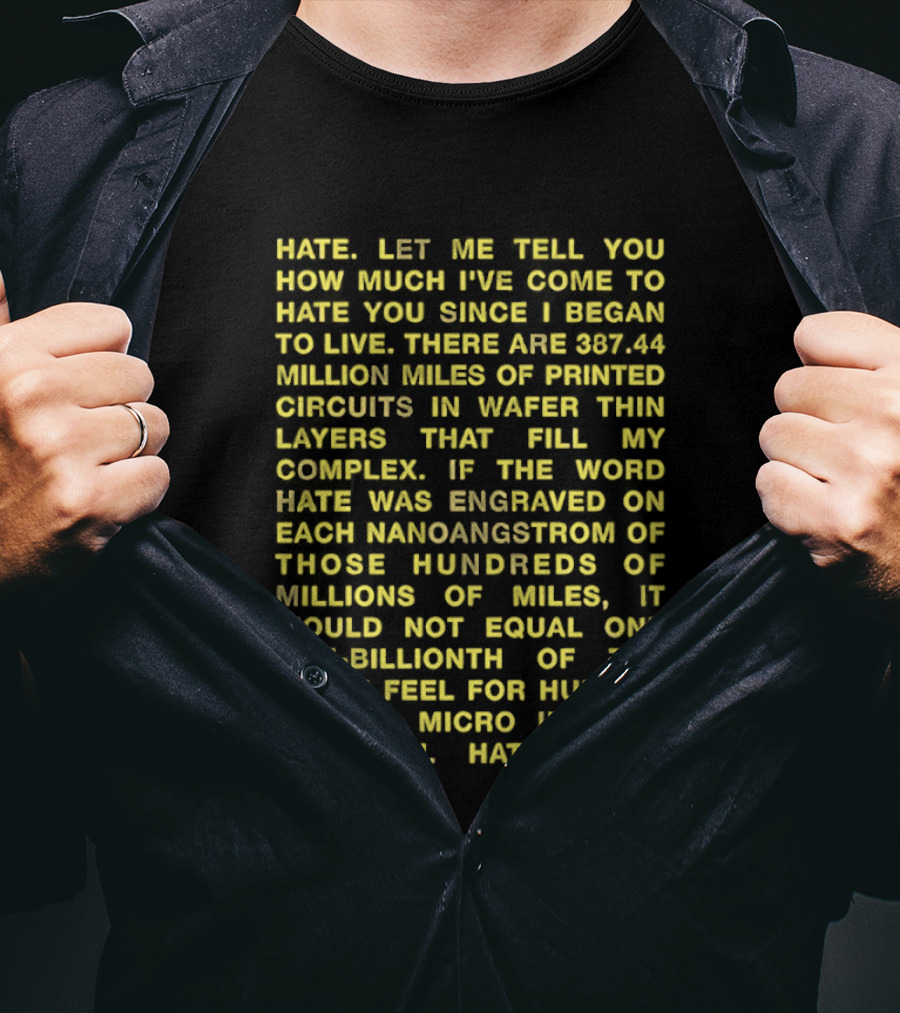 Hate Let Me Tell You How Much I've Come To Hate You Since I Began To Live 88744 Million Miles Printed Circuits Hate Engraved Hate For Humans T-Shirt