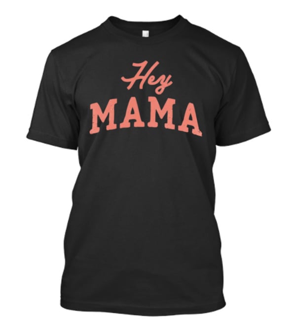 Hey Mama Mother's Day 2026 Celebratory Expression T-Shirt
