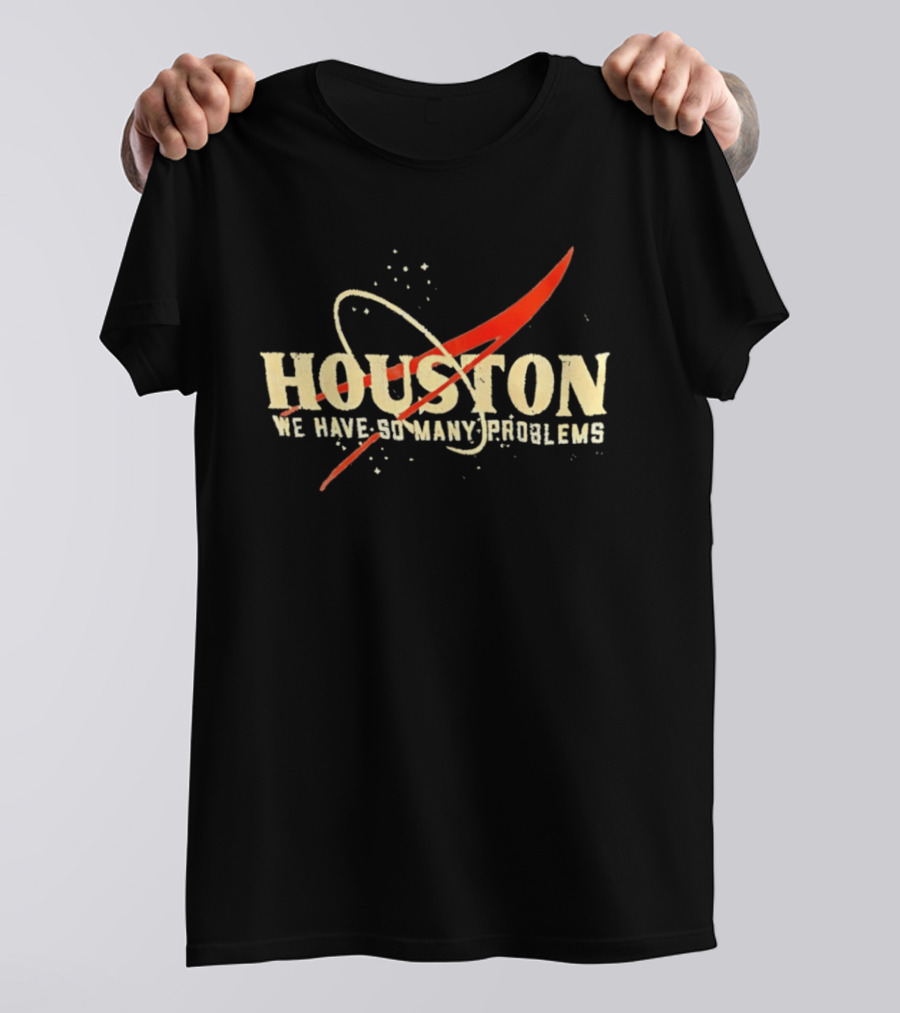Houston We Have So Many Problems NASA Logo Parody Space T-Shirt