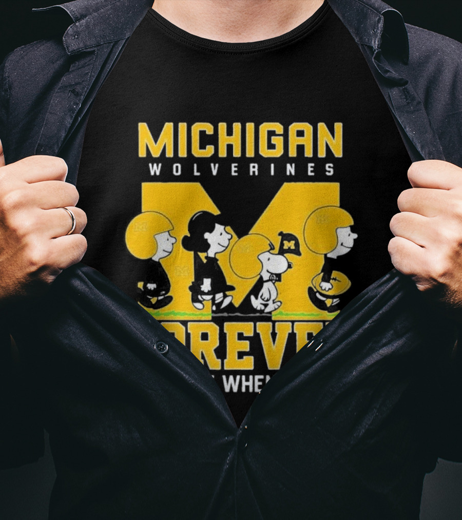 Michigan Wolverines Forever Not Just When We Win T-Shirt