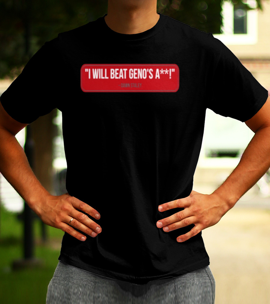 I Will Beat Geno's A** Dawn Staley T-Shirt