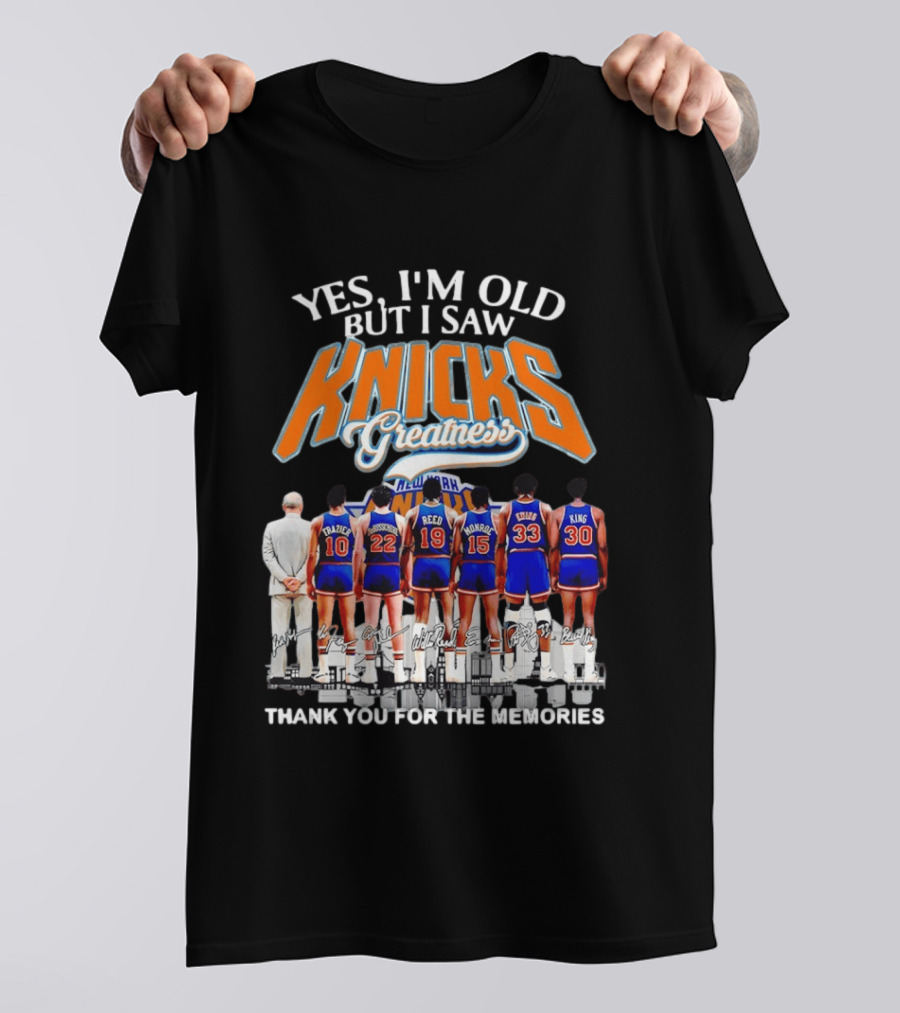 Yes I'm Old But I Saw Knicks Greatness New York Memories T-Shirt