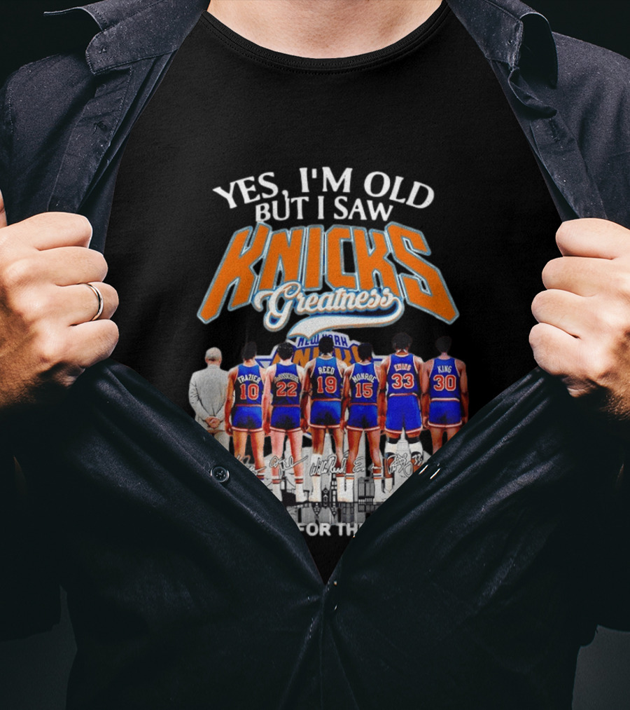 Yes I'm Old But I Saw Knicks Greatness New York Memories T-Shirt