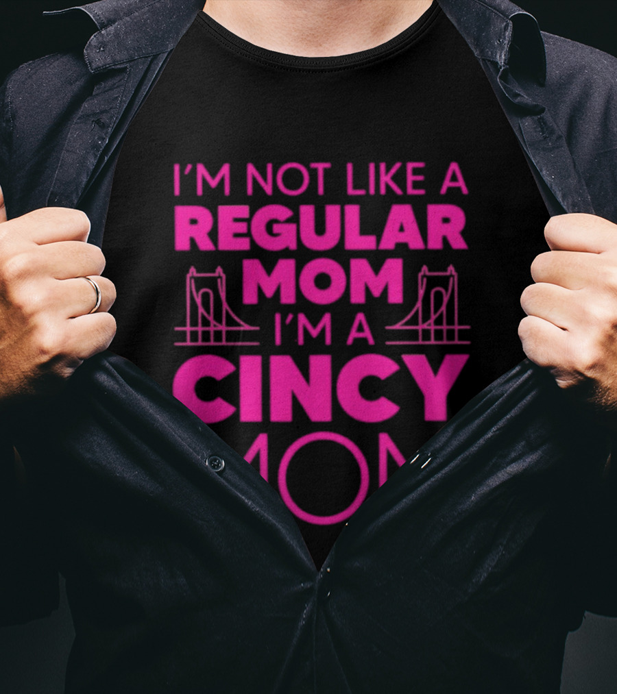 I'm Not Like A Regular Mom I'm A Cincy Mom Mother's Day T-Shirt
