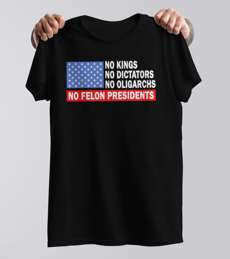 No Kings No Dictators No Oligarchs No Felon Presidents American Flag Stars T-Shirt