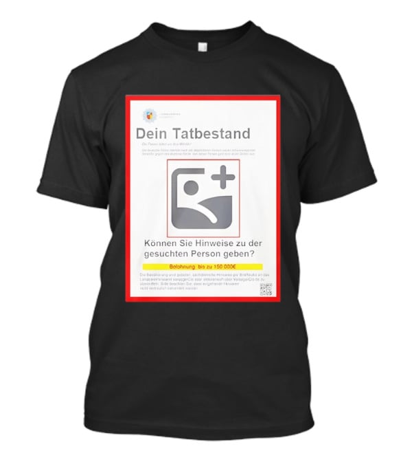Dein Tat Bestand Konnen Sie Hinweise Zu Der Gesuchten Person Geben T-Shirt