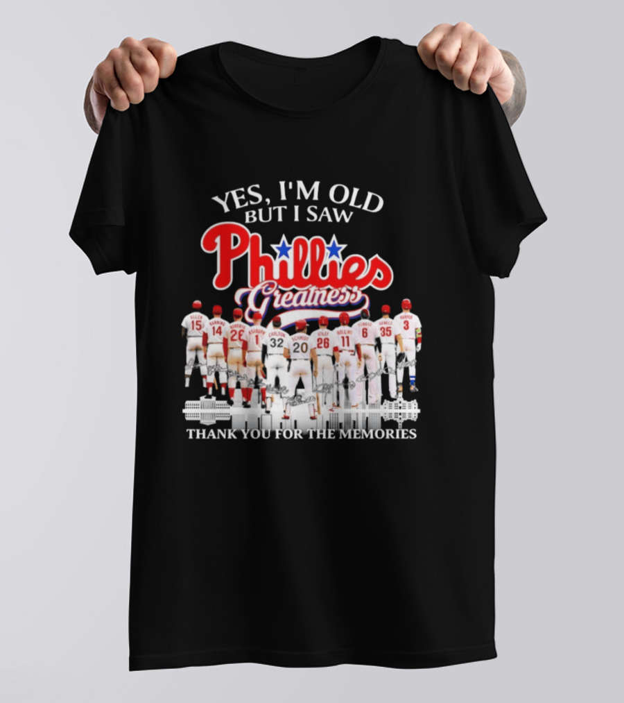 Yes I'm Old But I Saw Phillies Greatness Thank You For The Memories T-Shirt