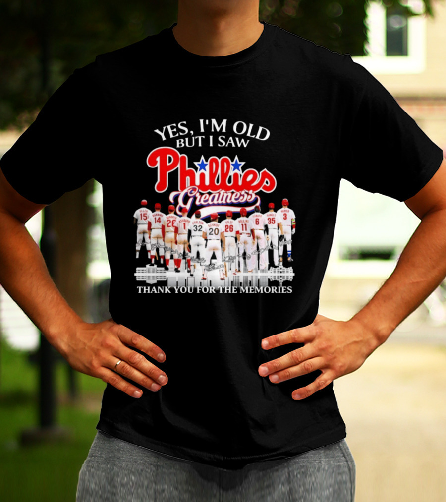 Yes I'm Old But I Saw Phillies Greatness Thank You For The Memories T-Shirt