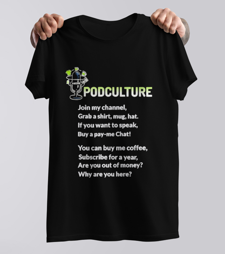 Podculture Join My Channel Grab A Hat Subscribe Buy Me Coffee T-Shirt