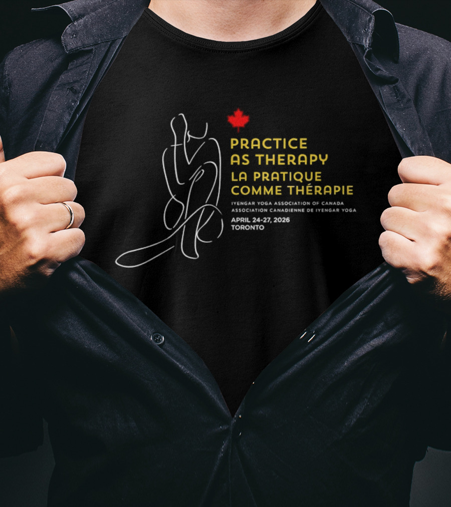 Practice As Therapy La Pratique Comme Thérapie Iyengar Yoga Association Of Canada April 24 25 2009 Toronto T-Shirt