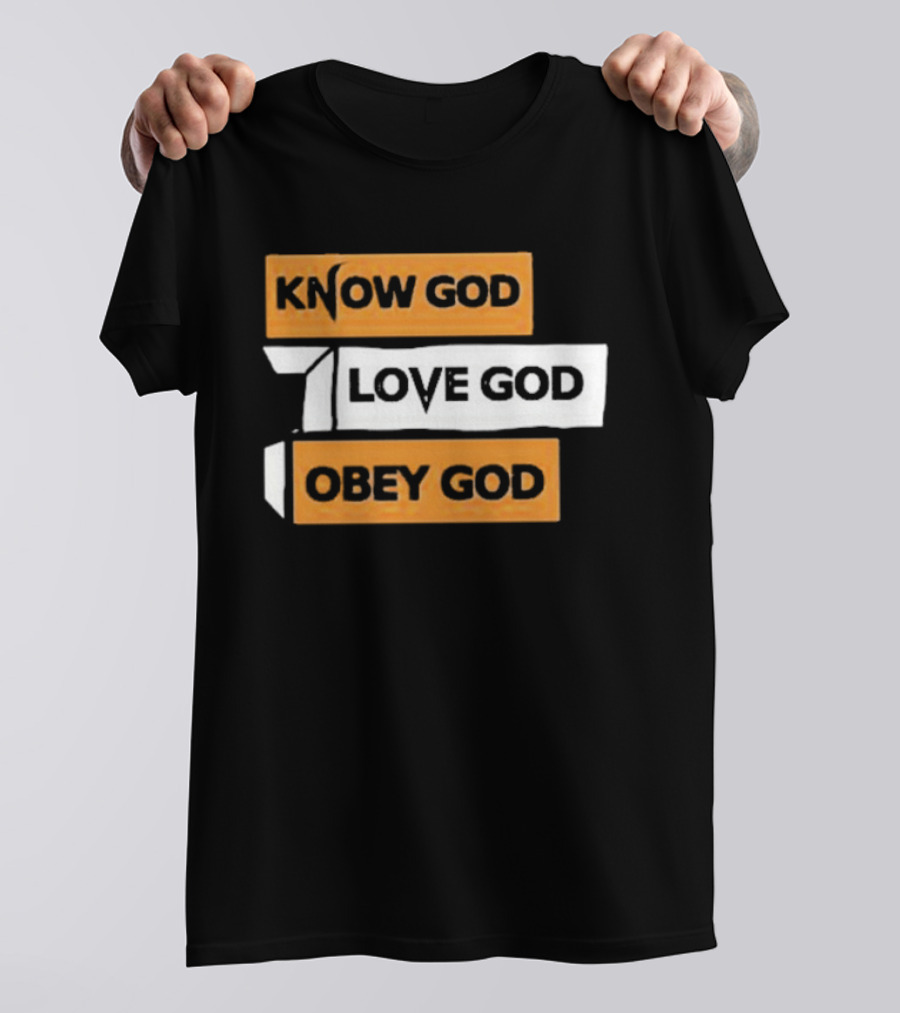 Know God Love God Obey God Christian Faith Inspirational Message T-Shirt