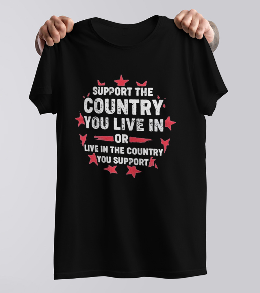 Support The Country You Live In Or Live In The Country You Support Red Stars T-Shirt