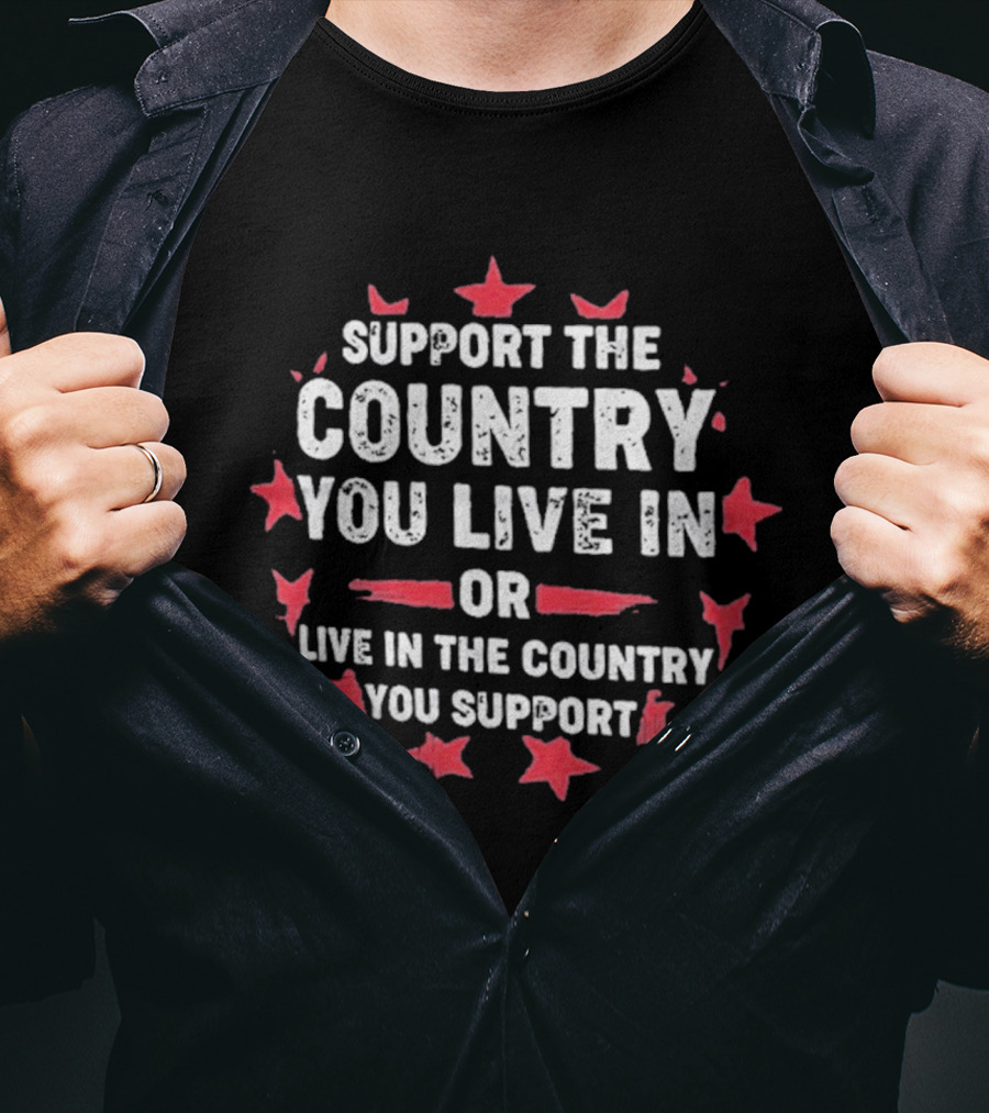 Support The Country You Live In Or Live In The Country You Support Red Stars T-Shirt