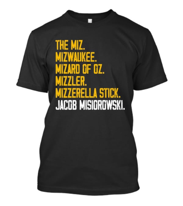 The Miz Mizwaukee Mizard Of Oz Mizzler Mizzerella Stick Jacob Misiorowski T-Shirt
