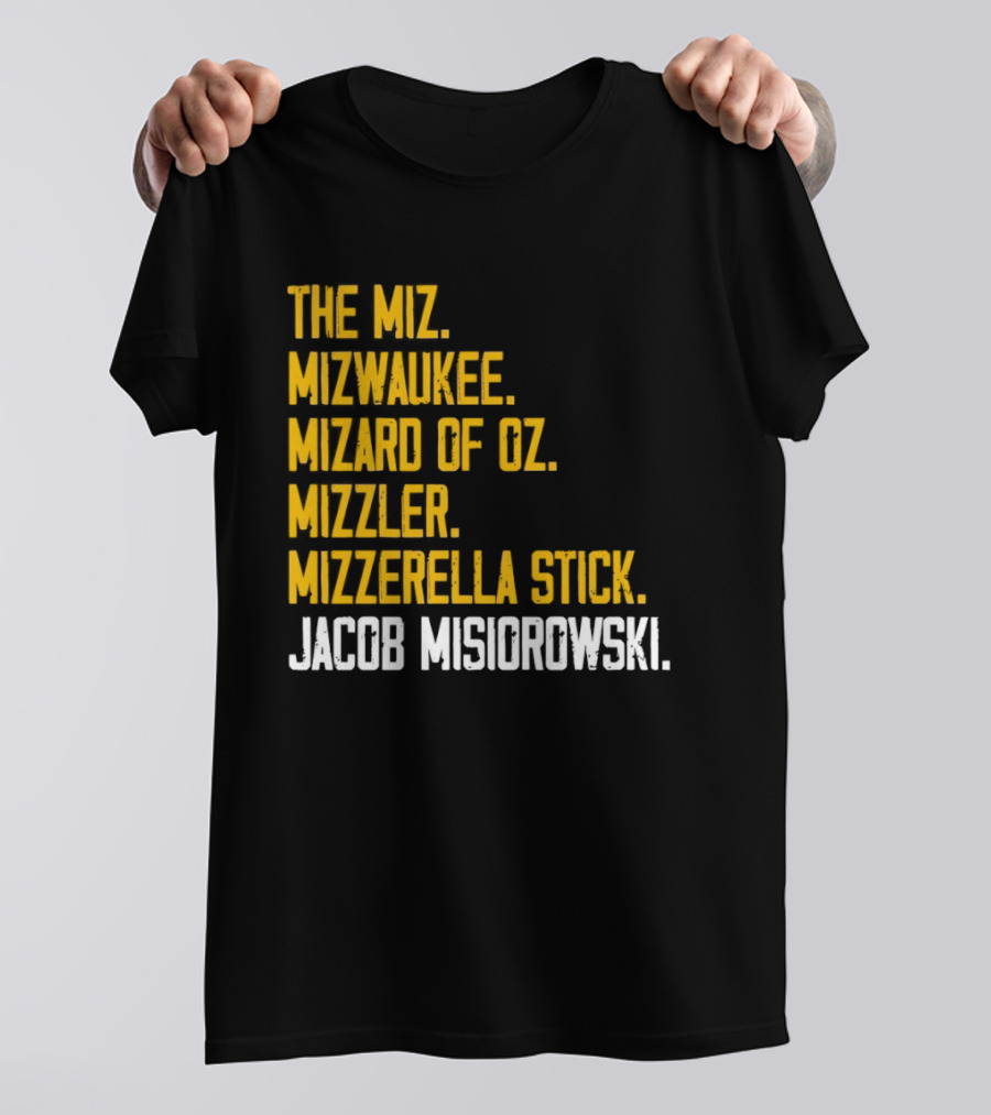 The Miz Mizwaukee Mizard Of Oz Mizzler Mizzerella Stick Jacob Misiorowski T-Shirt