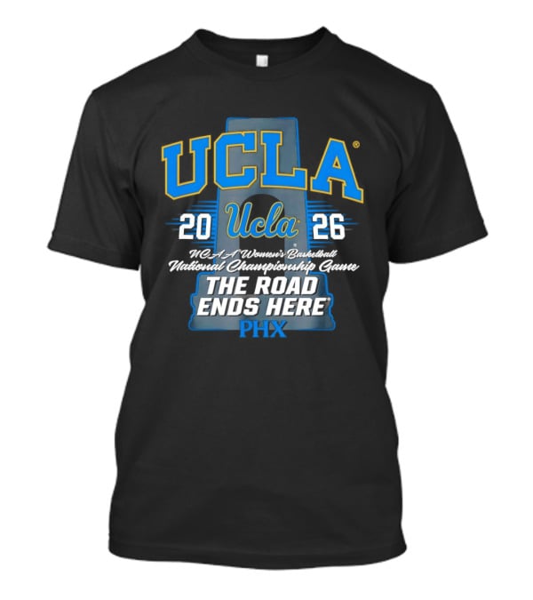 UCLA Bruins 2026 NCAA Women's Basketball National Championship Phoenix The Road Ends Here T-Shirt